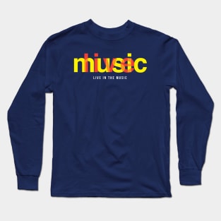 Live In The Music Long Sleeve T-Shirt